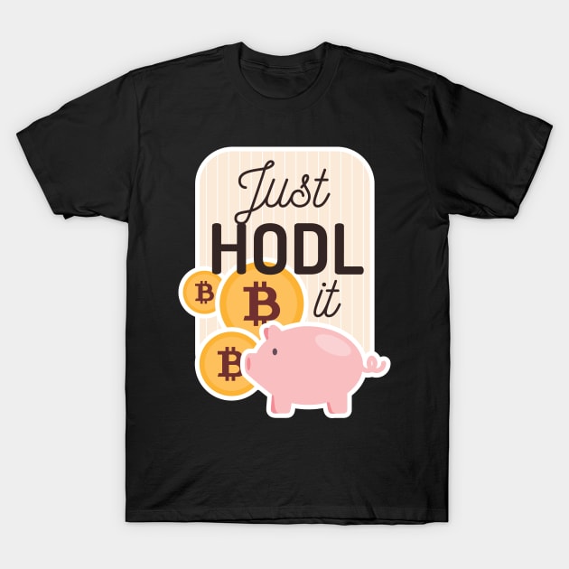 Just HODL it T-Shirt by madeinchorley